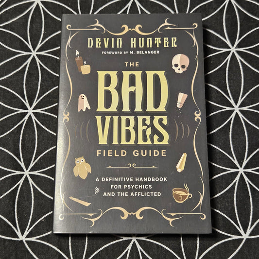 The Bad Vibes Field Guide: A Definitive Handbook for Psychics and the Afflicted