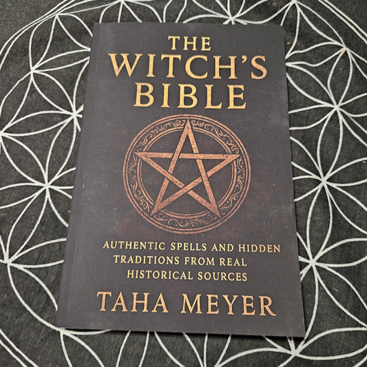 The Witch's Bible: Authentic Spells and Hidden Traditions from Real Historical Sources